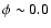 $\phi\sim 0.0$