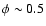 $\phi\sim0.5$
