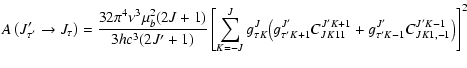 $\displaystyle A\left(J'_{\tau'} \rightarrow J_\tau\right) = \frac{32 \pi^4 \nu^...
...C_{J K 1 1}^{J' K+1} + g_{\tau' K-1}^{J'} C_{J K 1, -1}^{J' K-1} \big)\right]^2$
