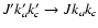 $J' k'_a k'_c \rightarrow J k_a k_c$