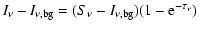 $\displaystyle I_\nu - I_{\nu,\rm bg} = (S_\nu - I_{\nu,\rm bg}) (1 - {\rm e}^{-\tau_\nu})$