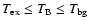 $T_{\rm ex} \leq
T_{\rm B} \leq T_{\rm bg}$