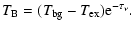 $\displaystyle T_{\rm B} = (T_{\rm bg} - T_{\rm ex}) {\rm e}^{-\tau_\nu}.$