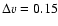 $\Delta v = 0.15$