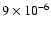 $9 \times 10^{-6}$