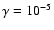 $\gamma = 10^{-5}$