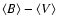 $\langle B \rangle - \langle V \rangle$