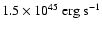 $1.5 \times 10^{45}~\mbox{erg~s}^{-1}$