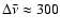 $\Delta
\bar{\nu} \approx 300$