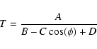 \begin{displaymath}{T}=\frac{{A}}{{B}-{C \cos}(\phi)+{D}}
\end{displaymath}