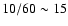 $10/60\sim 15$