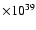 $\times
10^{39}$