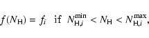 \begin{displaymath}%
f(N_{{\rm H}})=f_{i}~~~ {\rm if}~~
N_{{\rm H},i}^{\rm min}<N_{{\rm H}}<N_{{\rm H},i}^{\rm max},
\end{displaymath}