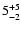 $\rm 5_{-2}^{+5}$