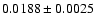 $0.0188\pm0.0025$