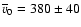 $\overline v_0=380\pm 40$