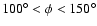 $100^{\circ}<\phi<150^{\circ}$
