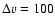 $\Delta v=100$