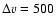 $\Delta v=500$