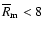 $\overline R_{\rm m}<8$