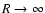$R\rightarrow\infty$