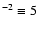 $^{-2}\equiv 5$