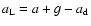 $a_{\rm L}=a+g-a_{\rm d}$
