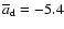 $\overline a_{\rm d}= -5.4$