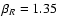 $\beta_R=1.35$