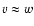 $v\approx w$