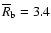 $\overline R_{\rm b}=3.4$