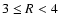 $3\le R<4$