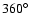 $360^{\circ}$