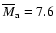 $\overline
M_{\rm a}=7.6$