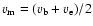 $v_{\rm m}=(v_{\rm b}+v_{\rm e})/2$