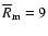 $\overline R_{\rm m}=9$