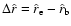 $\Delta \hat r=\hat r_{\rm e} -\hat r_{\rm b}$
