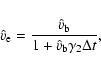 \begin{displaymath}%
\hat v_{\rm e} = \frac{\hat v_{\rm b}}{1+\hat v_{\rm b}\gamma_2\Delta t},
\end{displaymath}