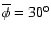 $\overline \phi =30^{\circ }$