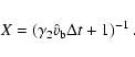 \begin{displaymath}%
X =\left(\gamma_2 \hat v_{\rm b} \Delta t +1\right)^{-1}.
\end{displaymath}