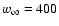 $w_{\infty }=400$