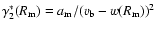 $\gamma_2^*(R_{\rm m})=a_{\rm m}/(v_{\rm b}-w(R_{\rm m}))^2$
