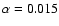 $\alpha=0.015$