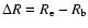 $\Delta R=R_{\rm e}-R_{\rm b}$