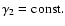 $\gamma _2={\rm const}.$