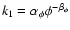 $k_1=\alpha _\phi \phi ^{-\beta _\phi }$