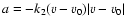 $a= -k_2 (v-v_0)\vert v-v_0\vert$