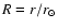$R=r/r_{\odot}$
