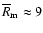 $\overline R_{\rm m}\approx 9$