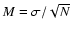 $M=\sigma/\sqrt{N}$